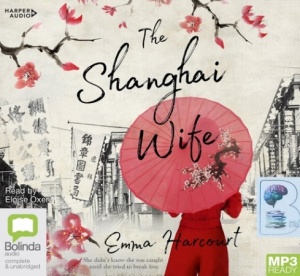 The Shanghai Wife written by Emma Harcourt performed by Eloise Oxer on MP3 CD (Unabridged)